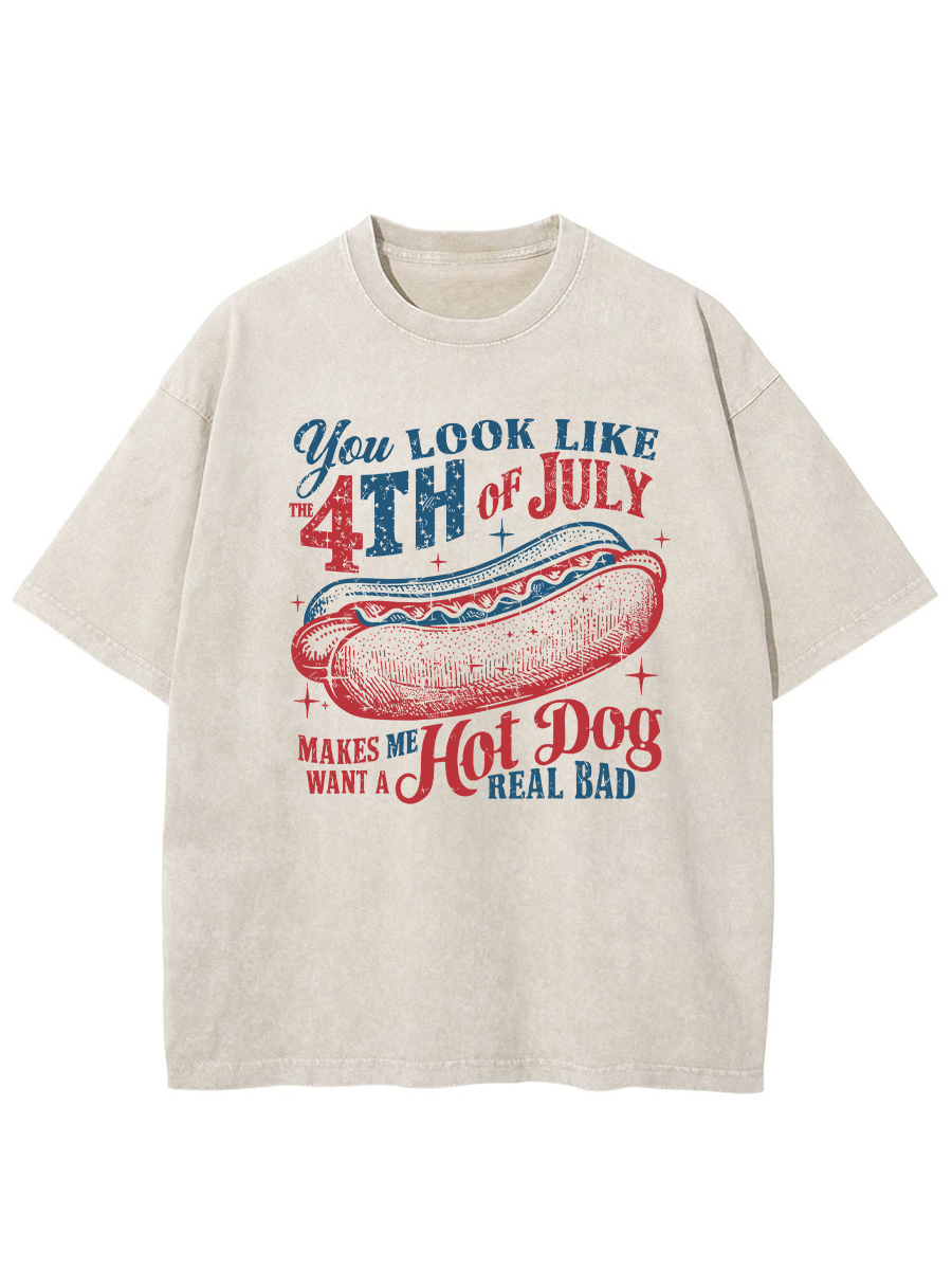 Vintage You Look Like The 4th Of July Makes Me Want A Hot Dog Real Bad Washed T-Shirt