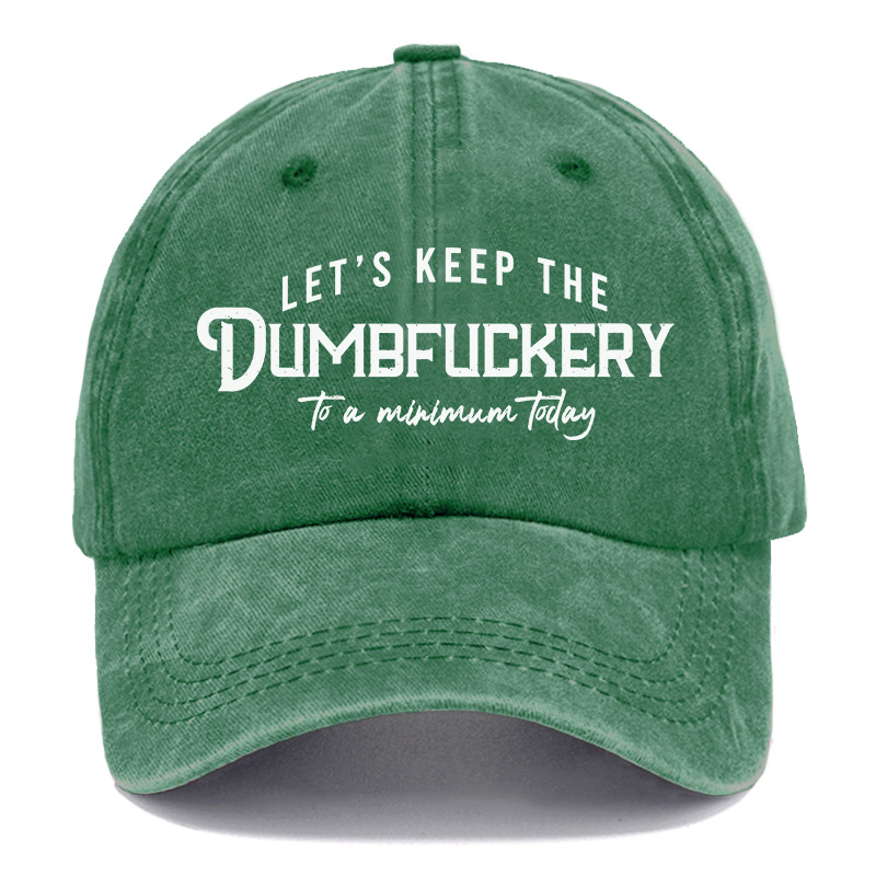 Vintage Let'S Keep The Dumbfuckery To A Minimum Today Washed Cap