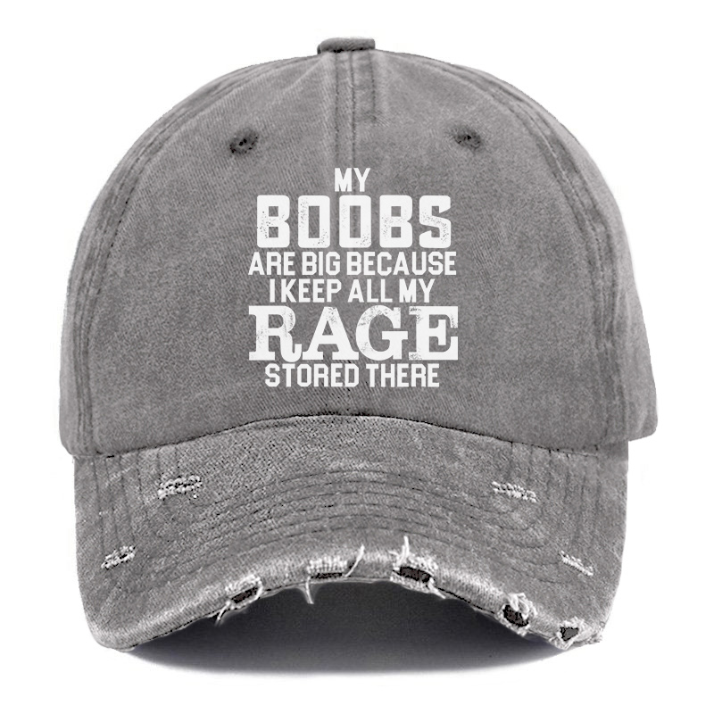 Vintage My Boobs Are Big Because I Keep All My Rage Stored There Ripped Washed Cap