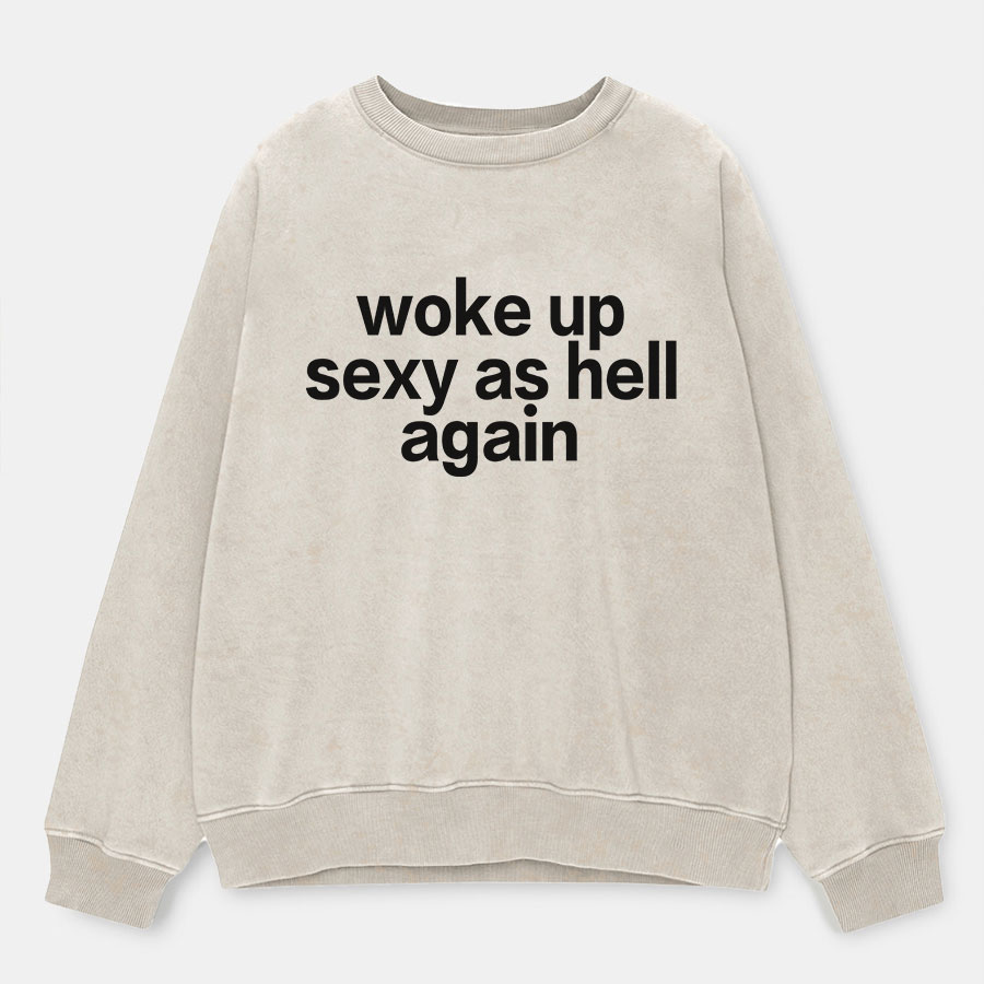 Vintage Woke Up Sexy As Hell Again Washed Sweatshirt