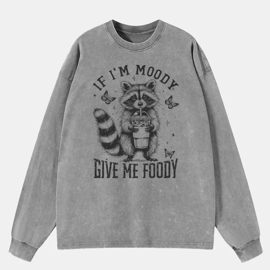 Vintage If I'M Moody Give Me Foody Washed Long Sleeve Shirt