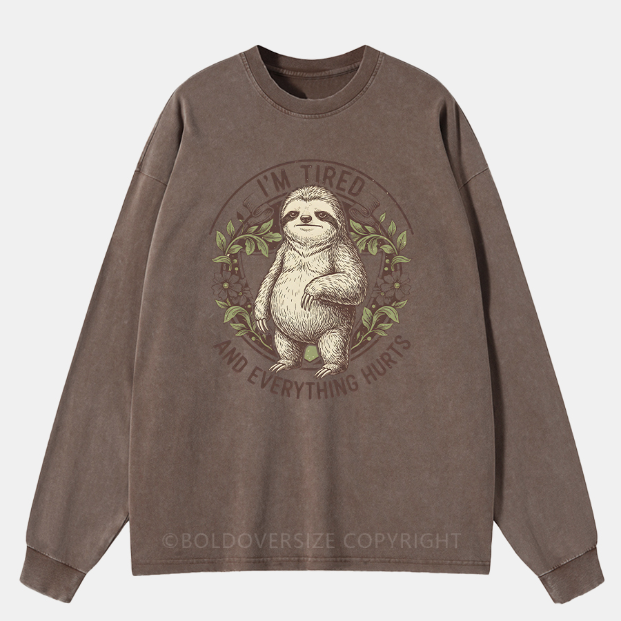 Vintage I’M Tired And Everything Hurts Washed Long Sleeve Shirt