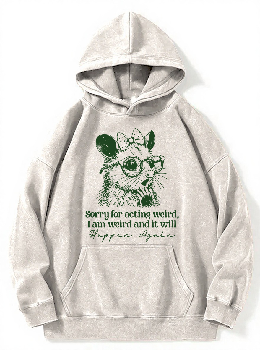 VintageSorry For Acting Weird, I Am Weird And It Will Happen Again Washed Hoodie
