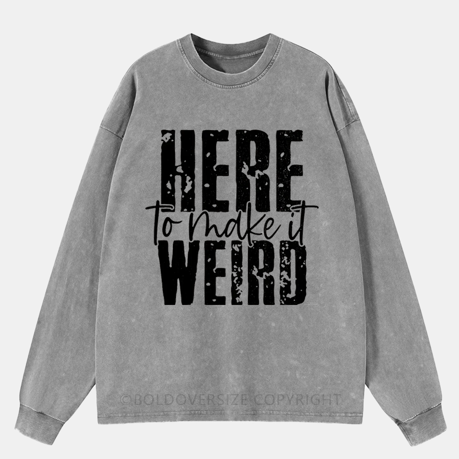 Vintage Here To Make It Weird Washed Long Sleeve Shirt