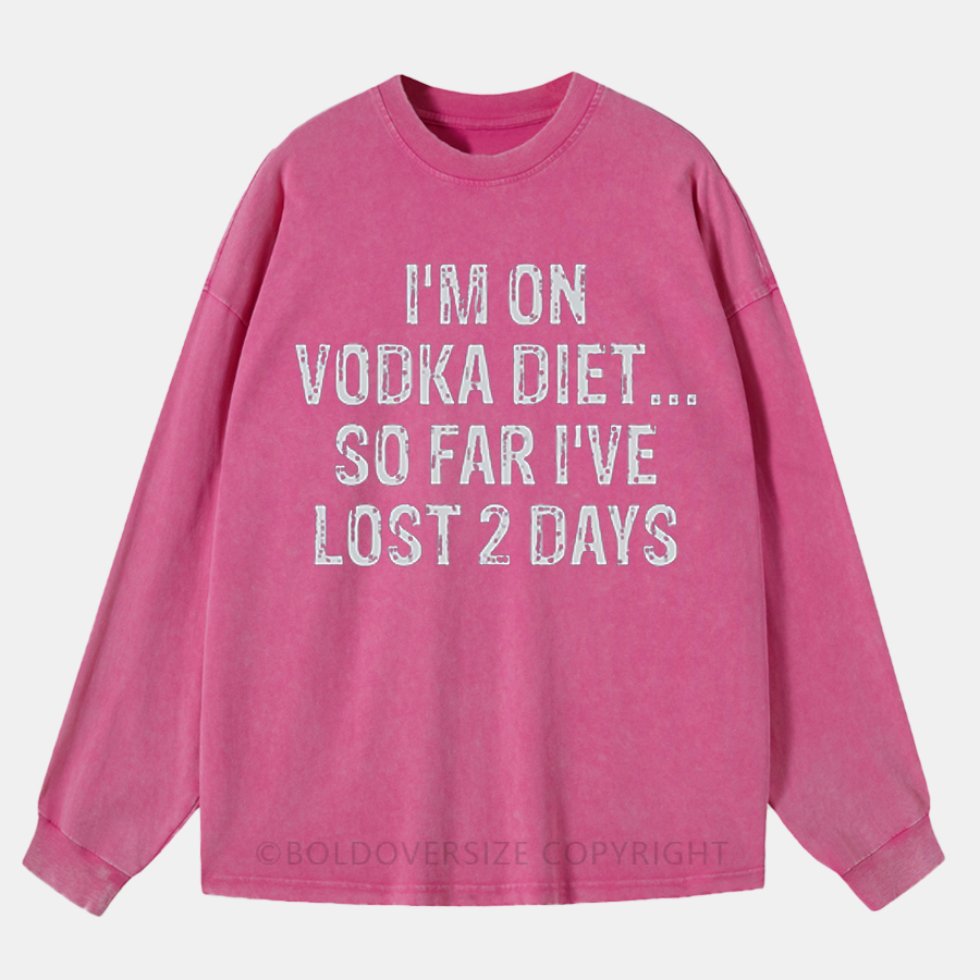Vintage I'M On Vodka Diet So Far I'Ve Lost 2 Days Washed Long Sleeve Shirt