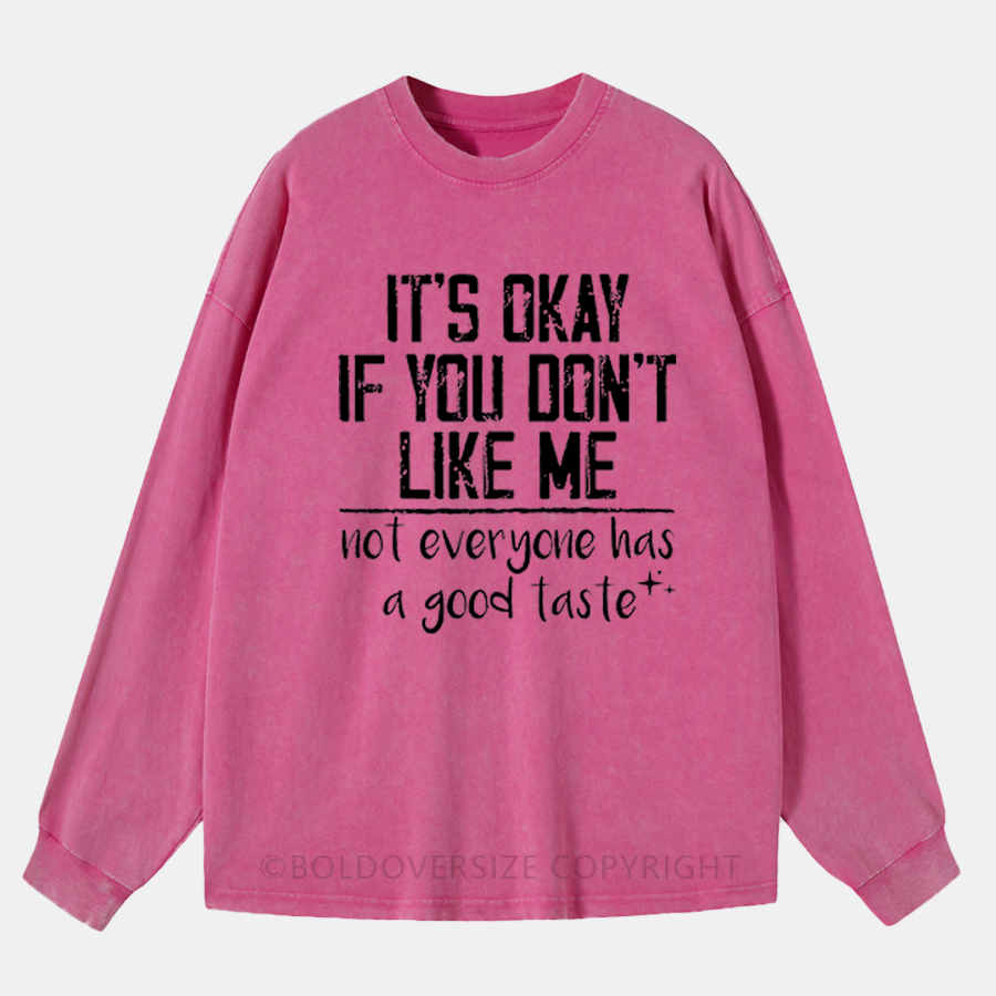 Vintage It'S Okay If You Don'T Like Me Not Everyone Has A Good Taste T-Shirt Washed Long Sleeve Shirt