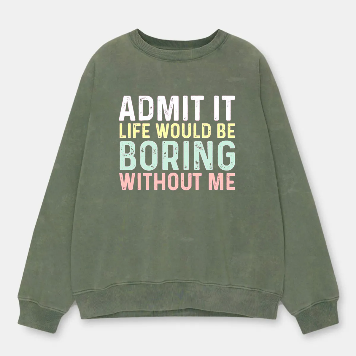 Vintage Admit It Life Would Be Boring Without Me Washed Sweatshirt