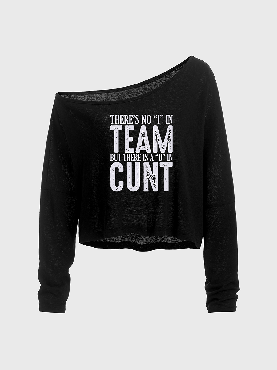 There'S No "I" In Team But There Is A "U" In C--T Off The Shoulder Sweatshirt
