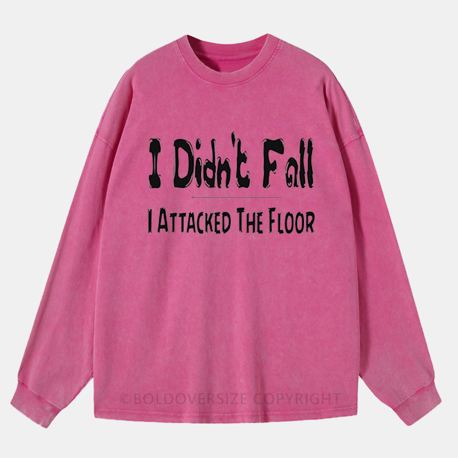 Vintage I Didn'T Fall I Attacked The Floor Washed Long Sleeve Shirt