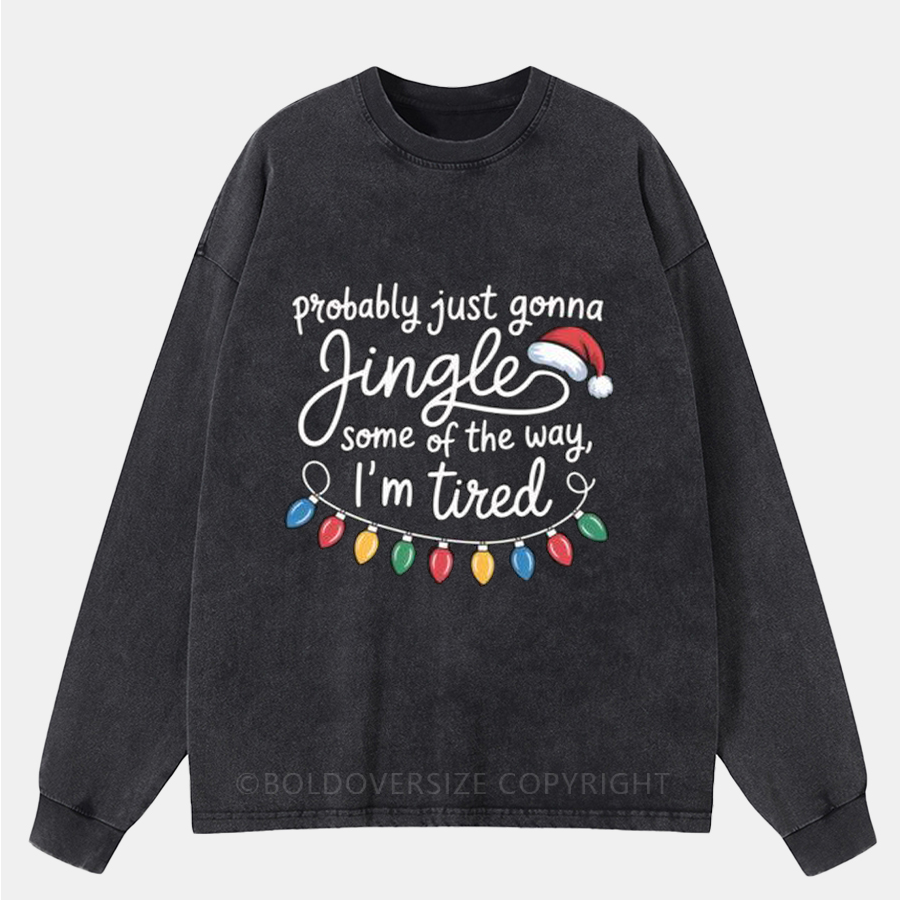 Vintage Probably Just Going To Jingle Some Of The Way Washed Long Sleeve Shirt