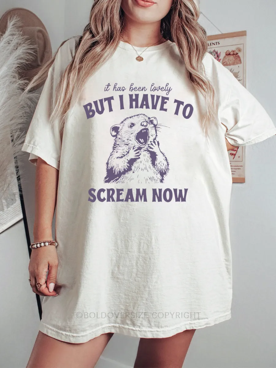 Vintage It Has Been Lovely But I Am Going To Scream Now Tee