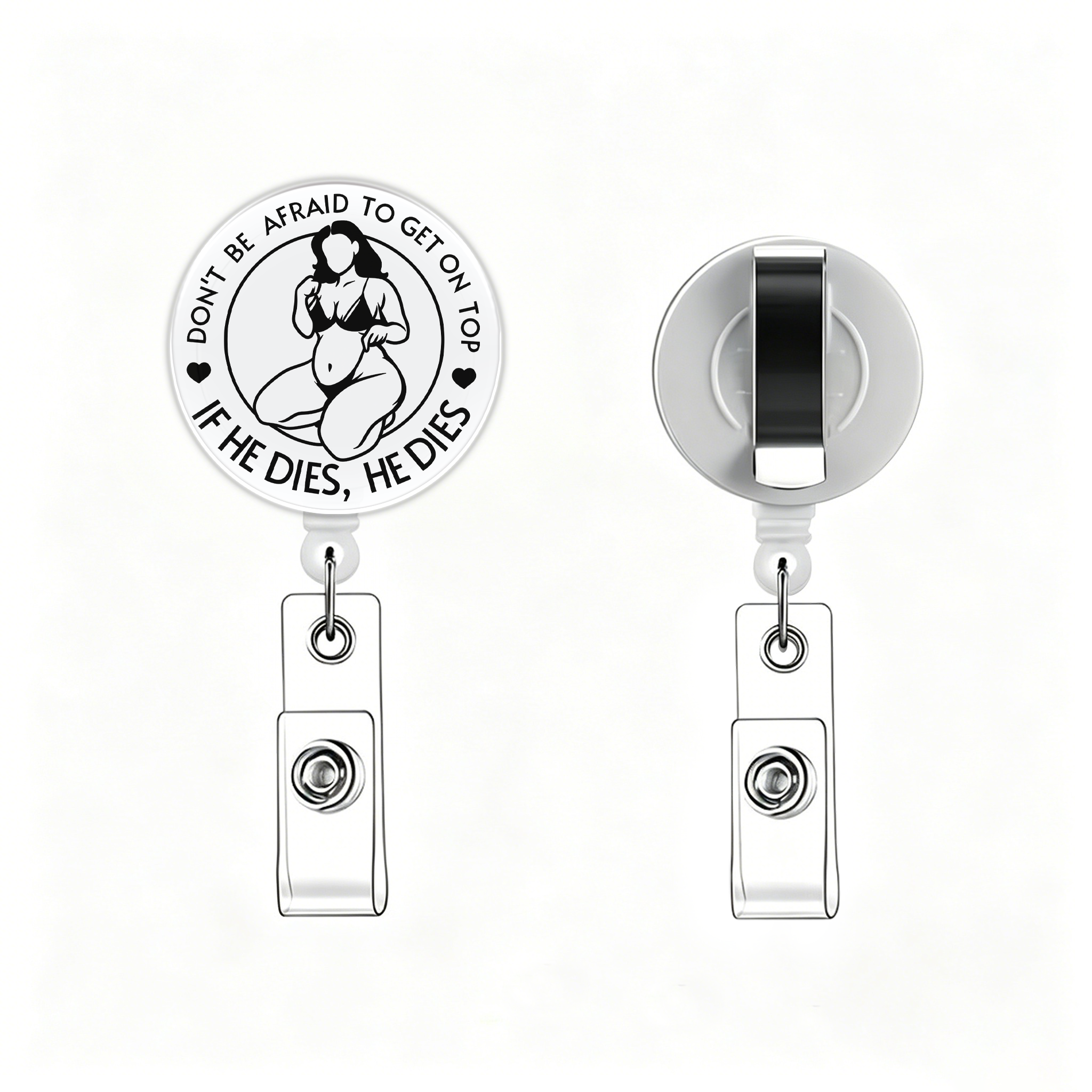 Don't Be Afraid To Be On Top If He Dies Alien Badge Clip