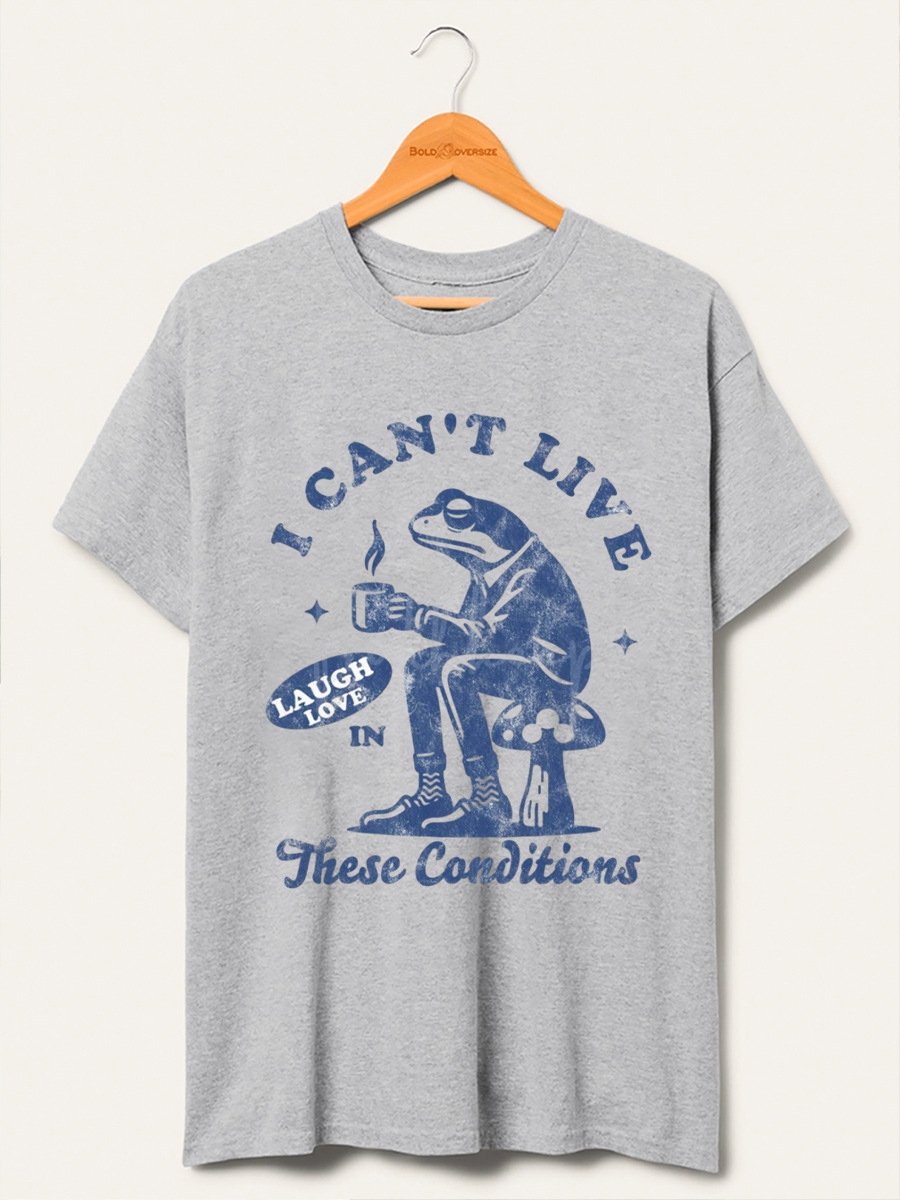 Vintage I Cant Live Laugh Love In These Conditions T-Shirt