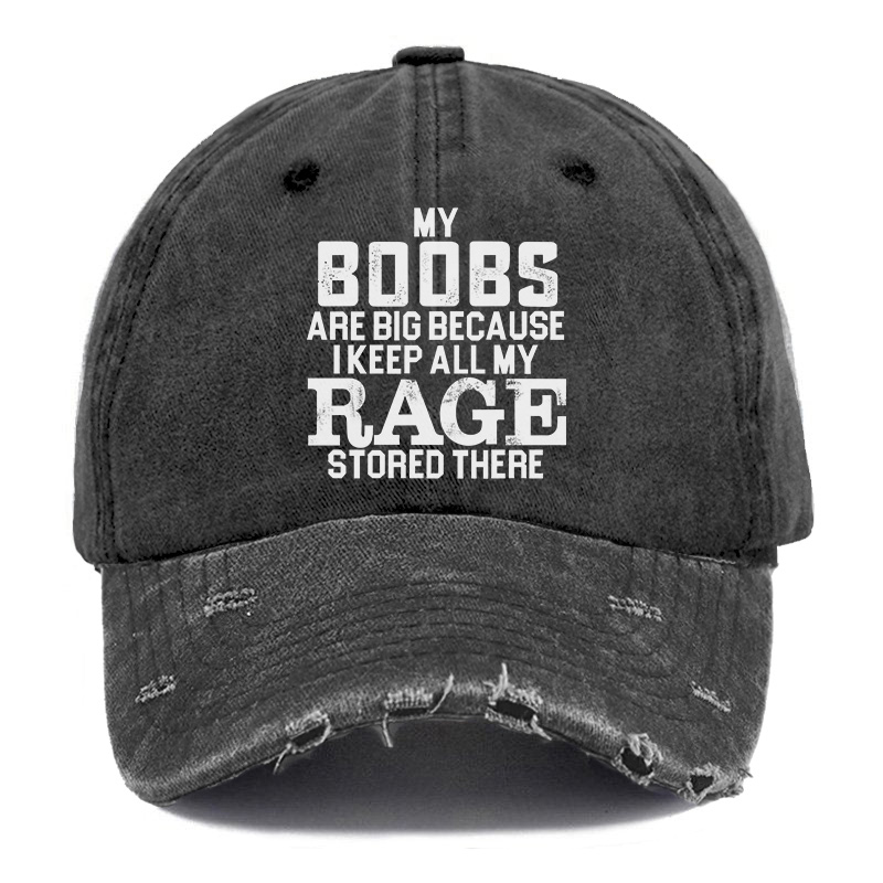 Vintage My Boobs Are Big Because I Keep All My Rage Stored There Ripped Washed Cap