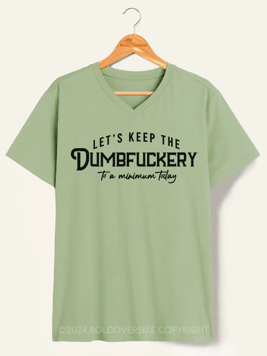 Vintage Let'S Keep The Dumbfuckery To A Minimum Today V-Neck Tee