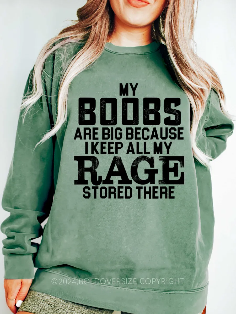 Vintage My Boobs Are Big Because I Keep All My Rage Stored There Sweatshirt