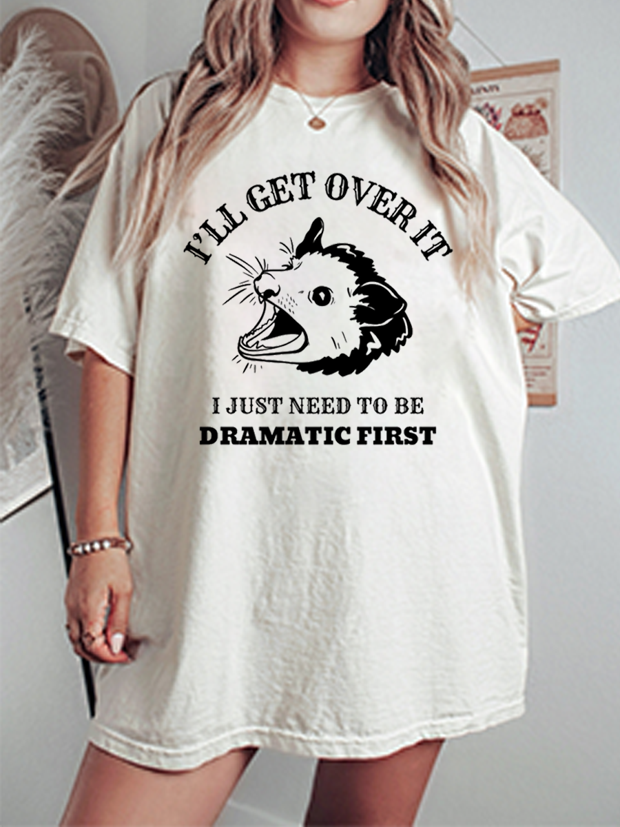 Vintage L'll Get Over It I Just Need To Be Dramatic First Oversize Graphic Tee