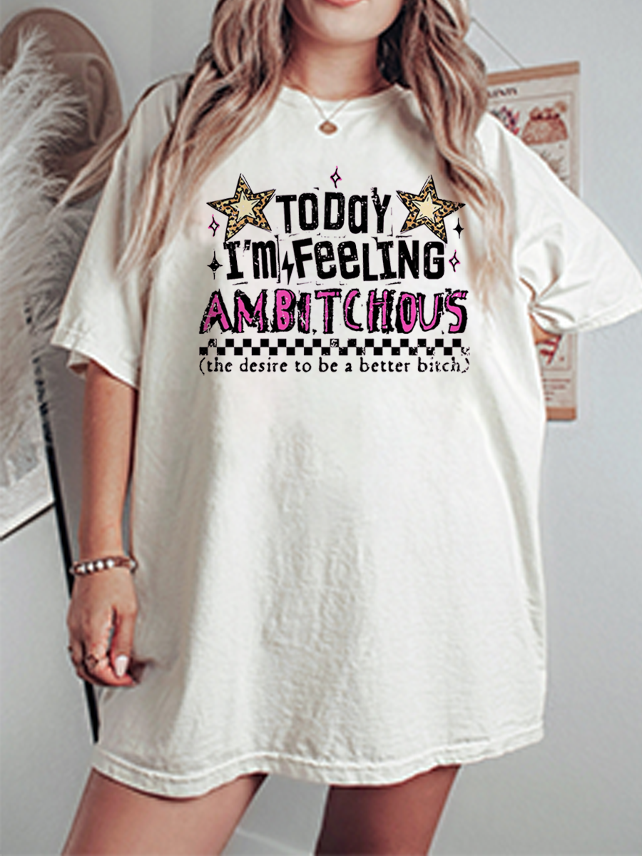 Vintage Today I’M Feeling Ambitchous (The Desire To Be A Better Bitch Oversize Graphic Tee