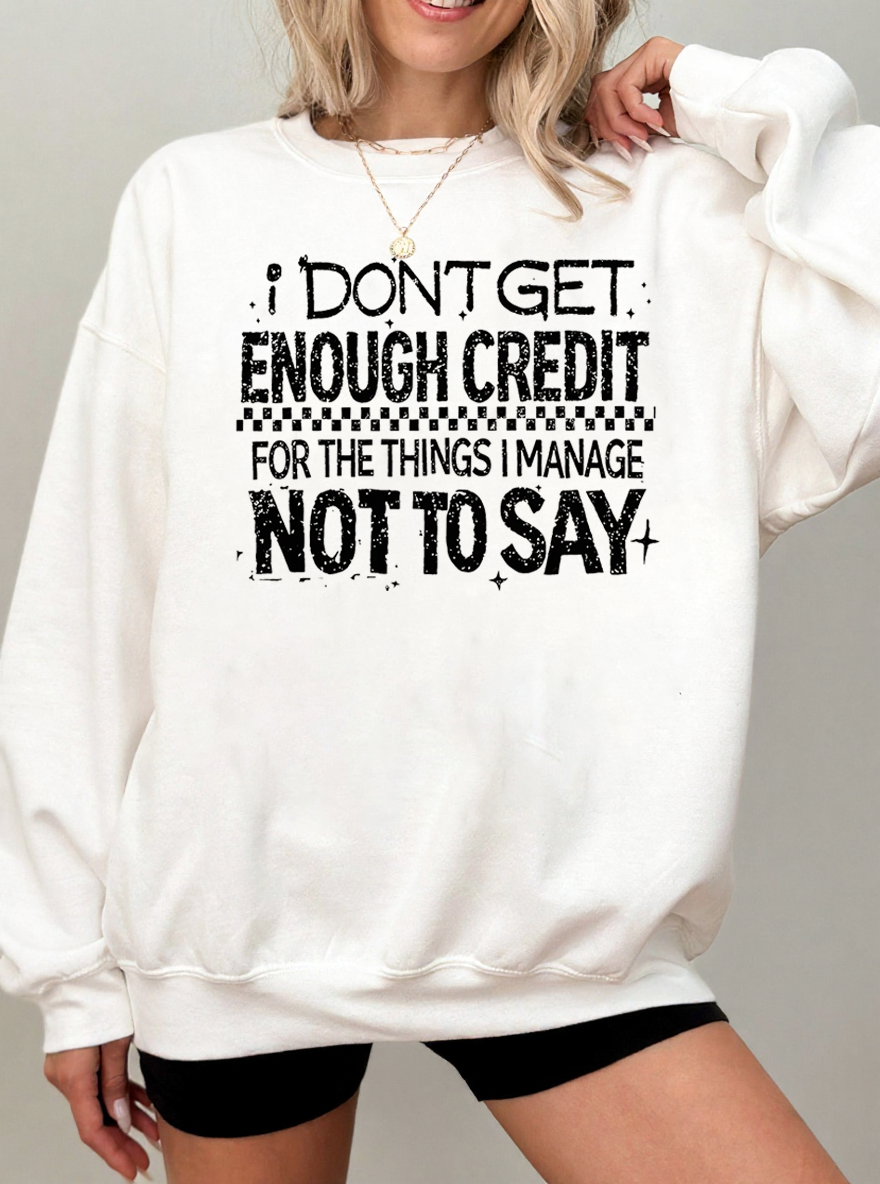 Vintage I Don'T Get Enough Credit For The Things I Mange Not Say Graphic Sweatshirt