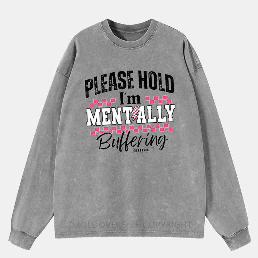 Vintage Please Hold I’M Mentally Buffering Washed Long Sleeve Shirt