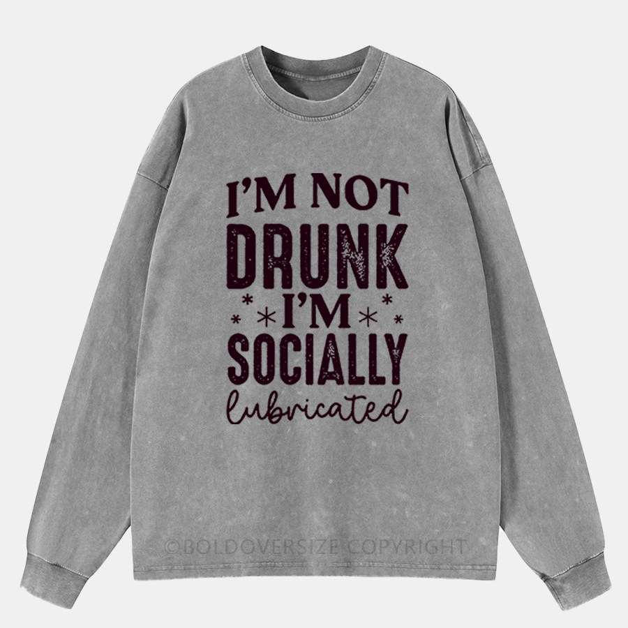 Vintage I'M Not Drunk I'M Socially Lubricated Washed Long Sleeve Shirt