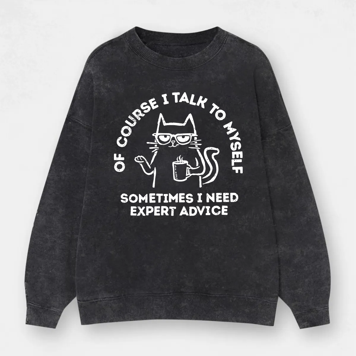 Vintage Of Course I Talk To Myself — Sometimes I Need Expert Advice Washed Sweatshirt