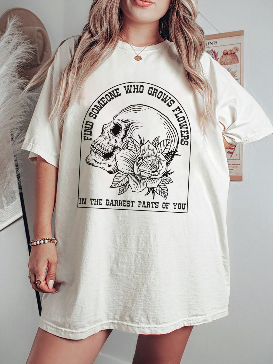 Vintage Find Someone Who Grows Flowers In The Darkest Parts Of You Tee