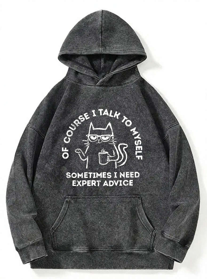 Vintage Of Course I Talk To Myself — Sometimes I Need Expert Advice. Washed Hoodie