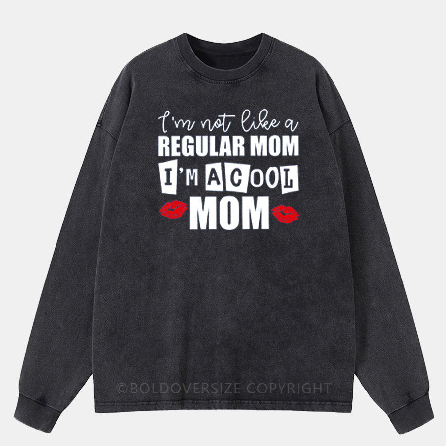 Vintage I Am Not Like A Regular Mom I'M A Cool Mom Washed Long Sleeve Shirt