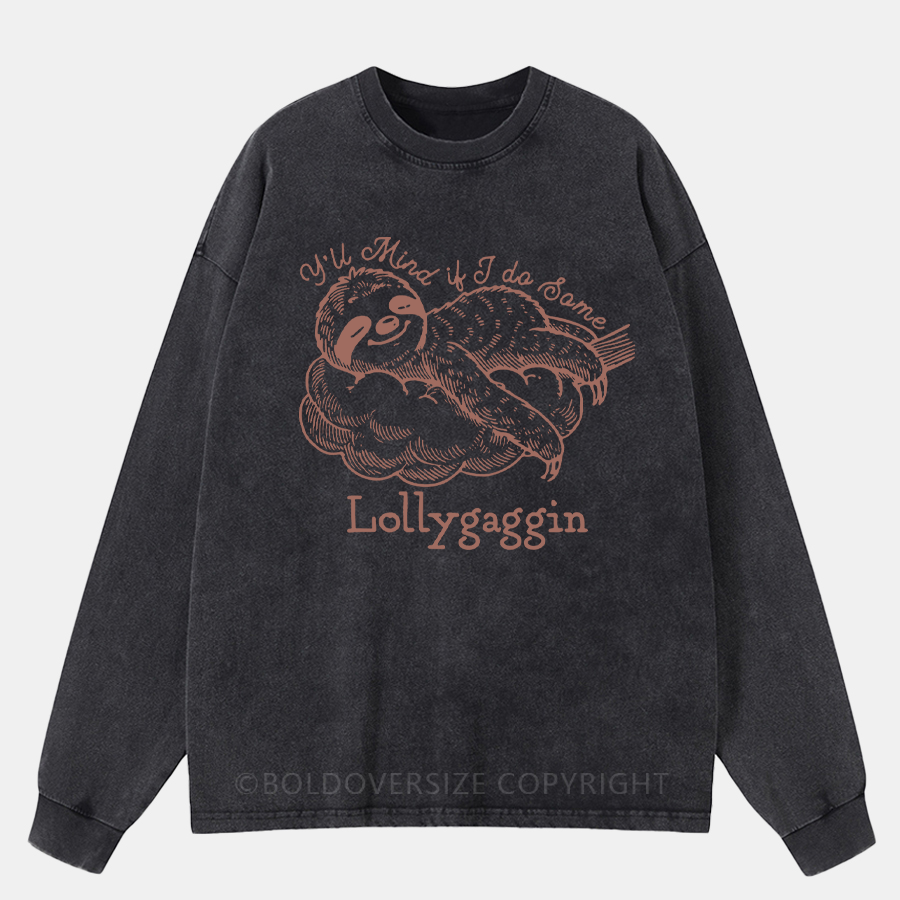 Vintage Y'Ll Mind If I Do Some Lollygaggin  Washed Long Sleeve Shirt