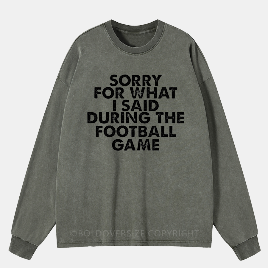 Vintage Sorry For What I Said During The Football Game Washed Long Sleeve Shirt