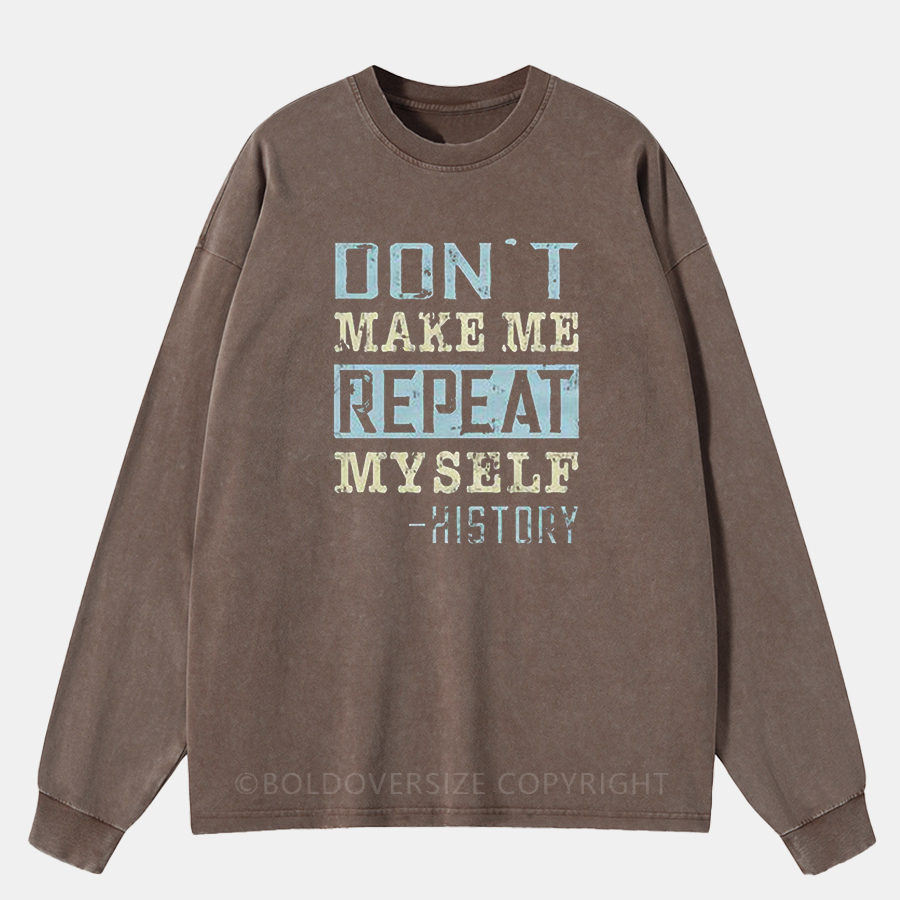 Vintage Don'T Make Me Repeat Myself -History Washed Long Sleeve Shirt