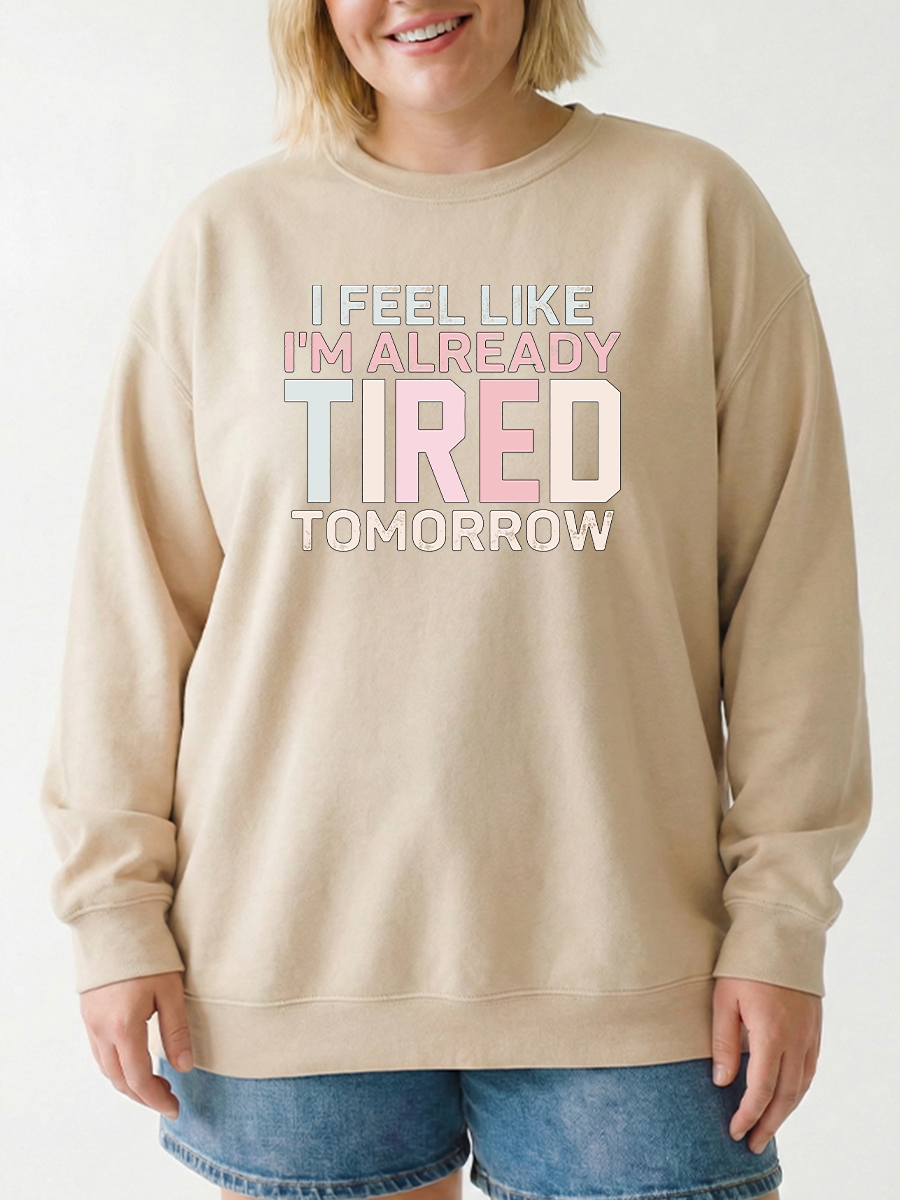 Vintage I Feel Like I'M Already Tired Tomorrow Graphic Sweatshirt