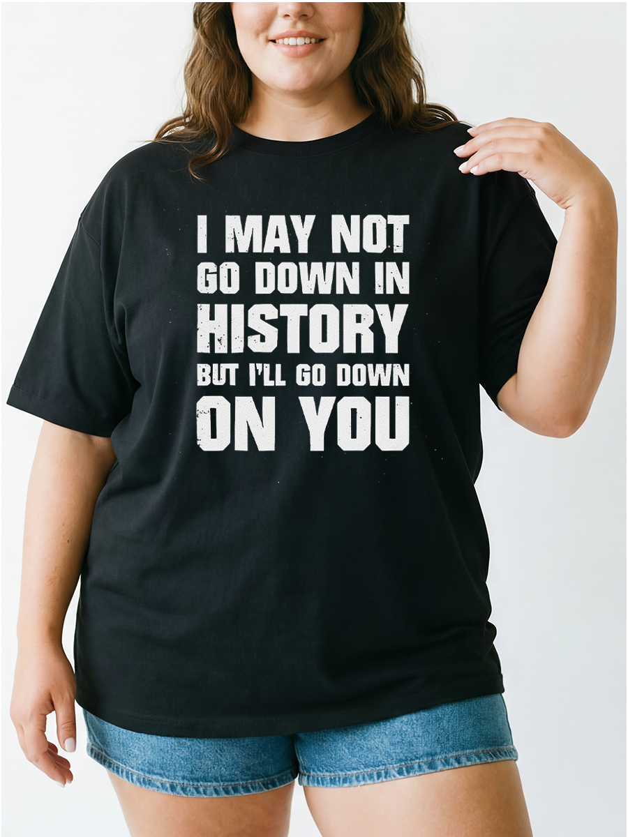 Vintage I May Not Go Down In History But I'Ll Go Down On You Oversize Graphic Tee