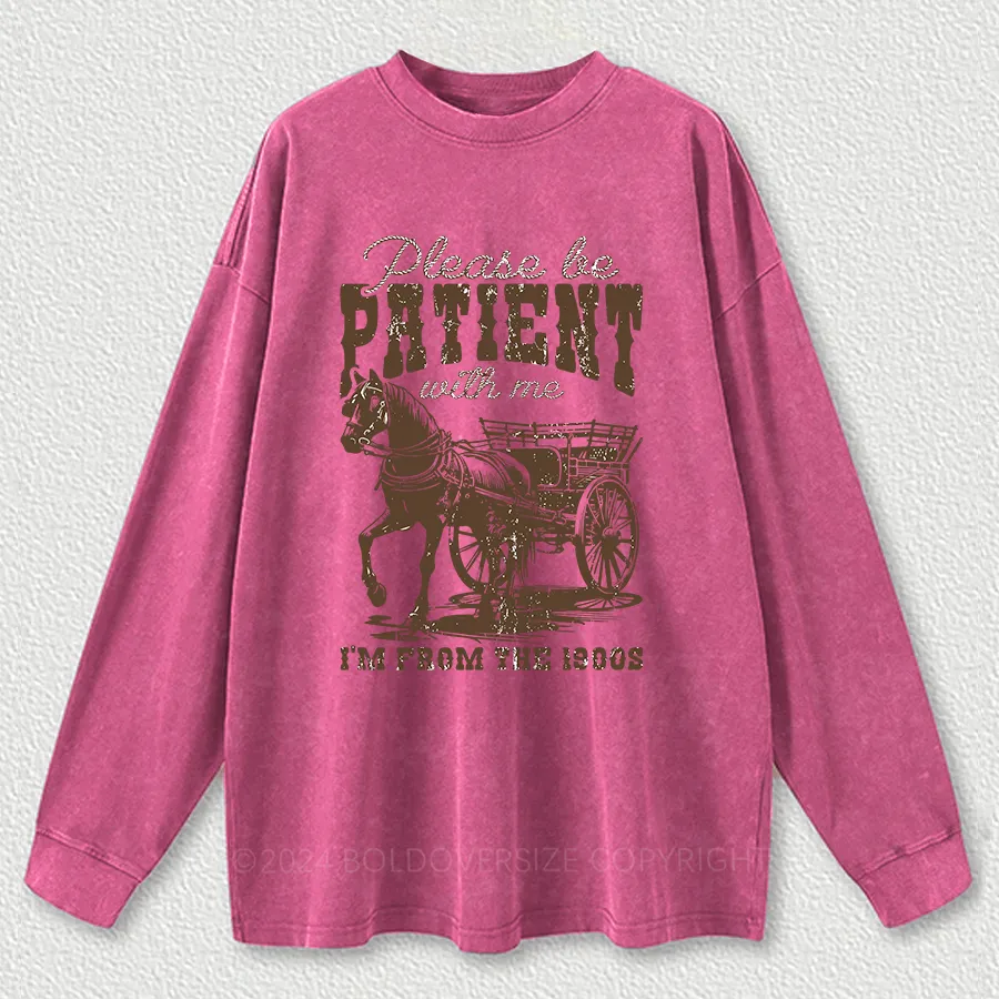 Vintage Please Be Patient With Me Washed Long Sleeve Shirt