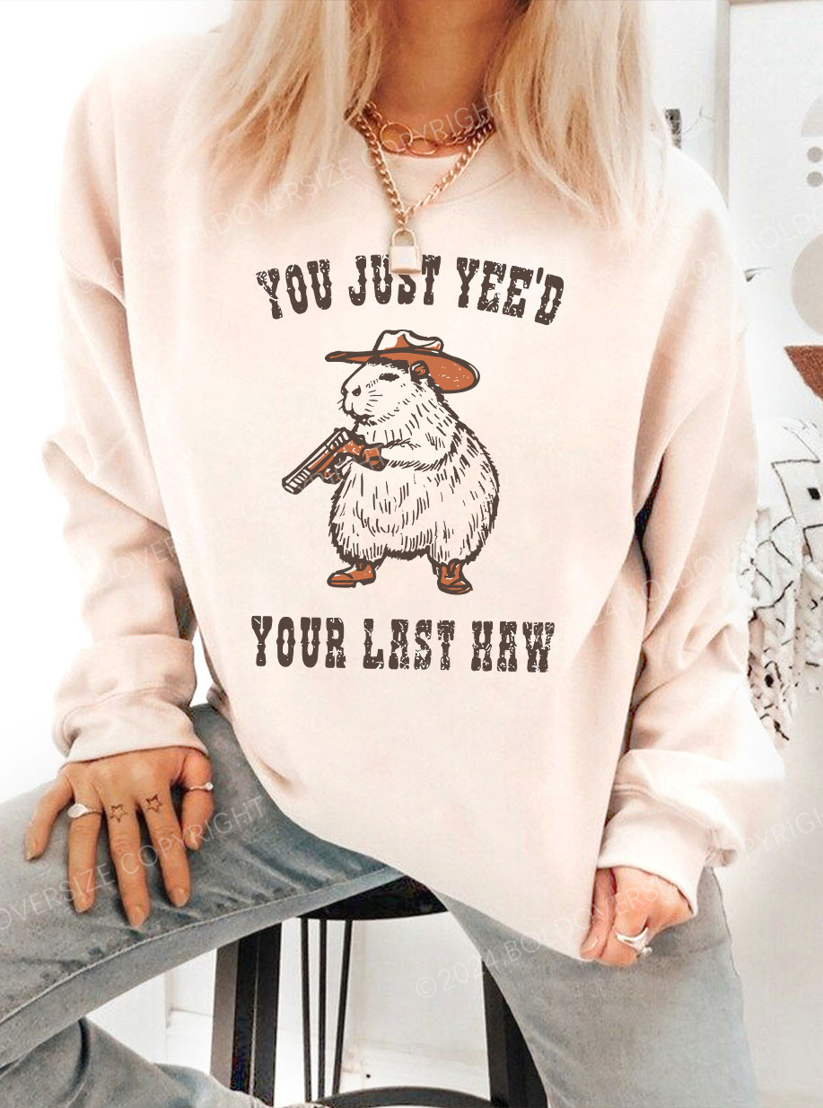 Vintage You Just Yee'D Your Last Haw Sweatshirt