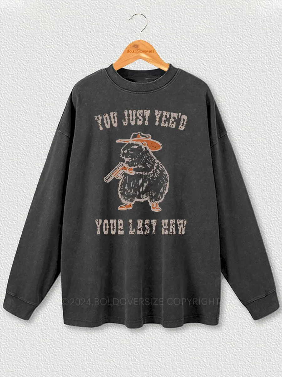 Vintage You Just Yee'D Your Last Haw Washed Long Sleeve Shirt