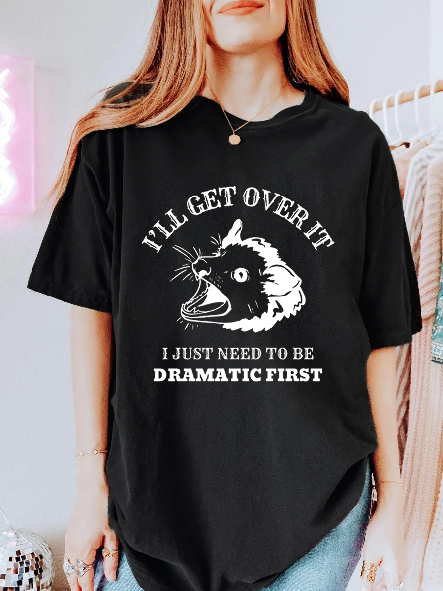 Vintage L'll Get Over It I Just Need To Be Dramatic First Oversize Graphic Tee