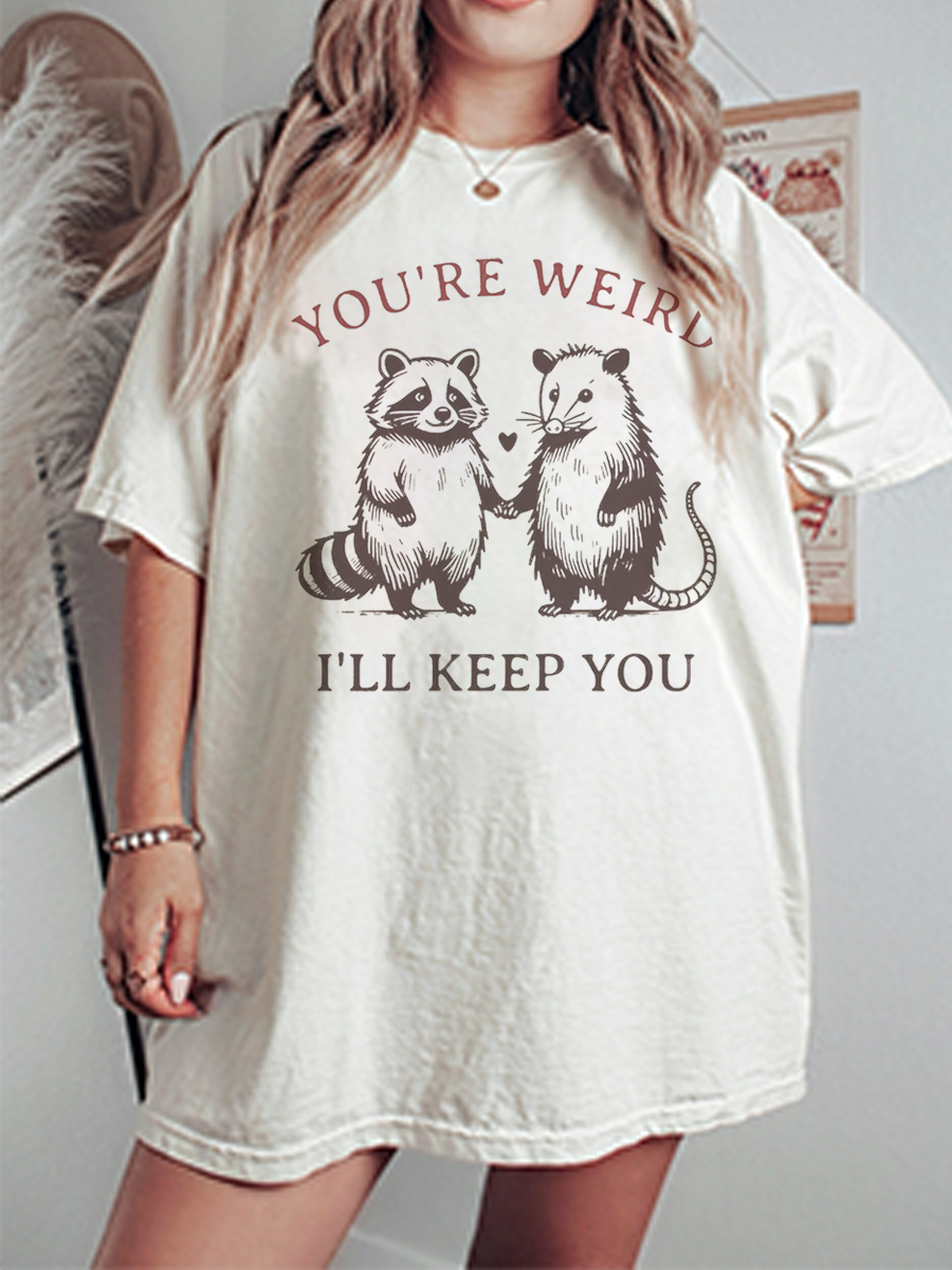 Vintage You'Re Weird I'Ll Keep You Oversize Graphic Tee