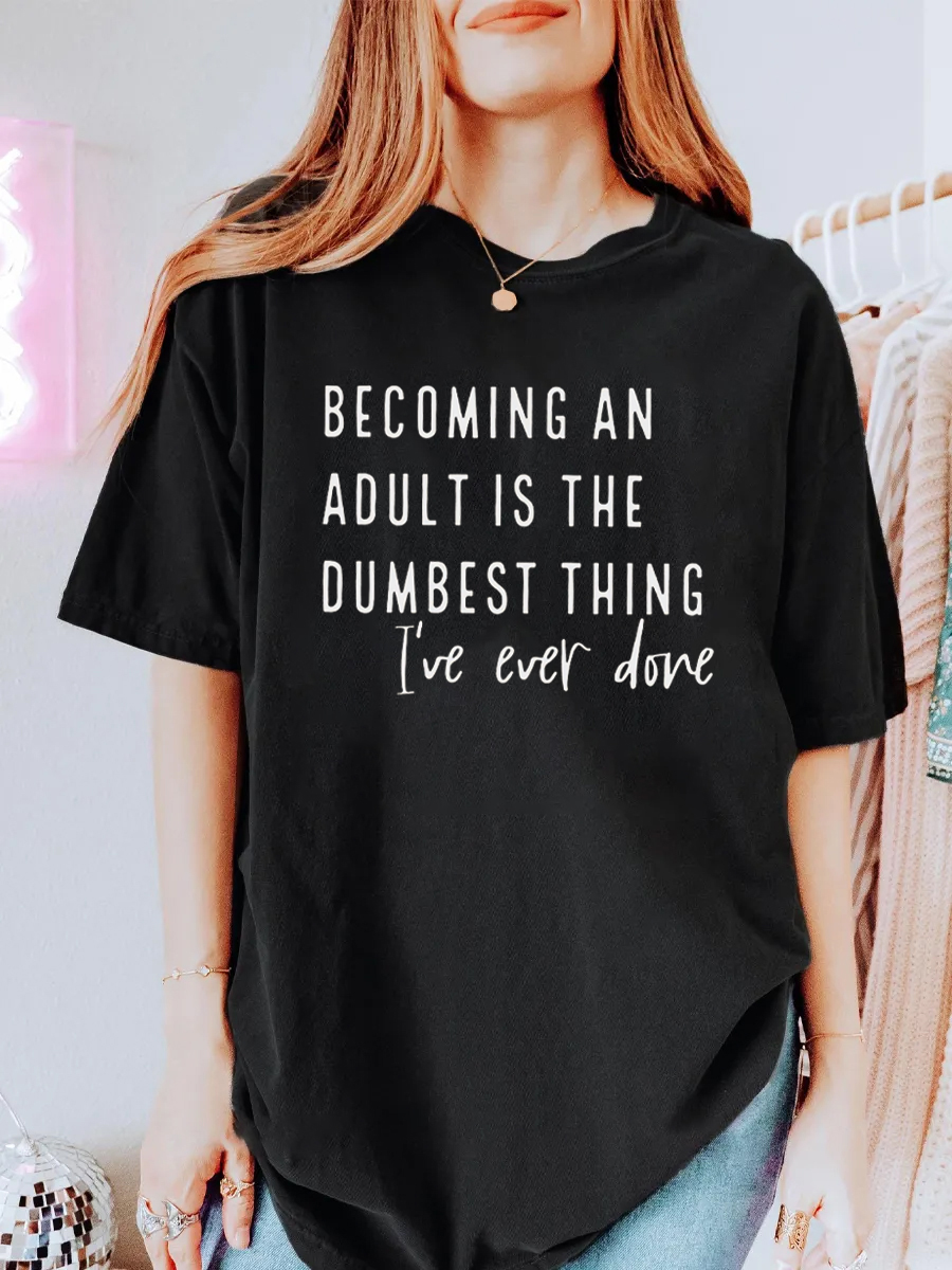 Vintage Becoming An Adult Is The Dumbest Thing I'Ve Ever Done Oversize Graphic Tee
