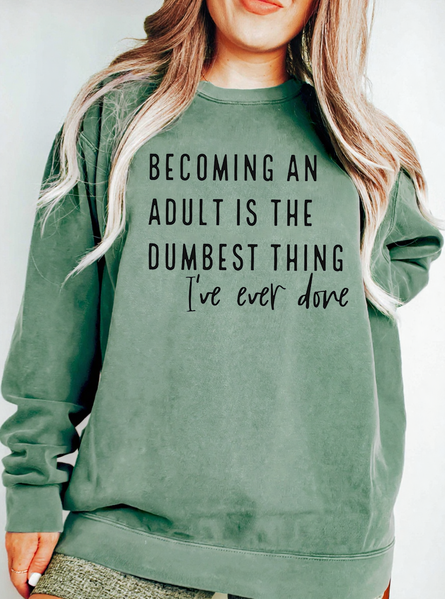 Vintage Becoming An Adult Is The Dumbest Thing I'Ve Ever Done Graphic Sweatshirt