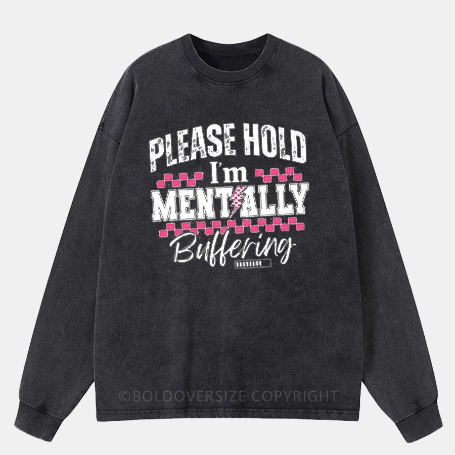 Vintage Please Hold I’M Mentally Buffering Washed Long Sleeve Shirt