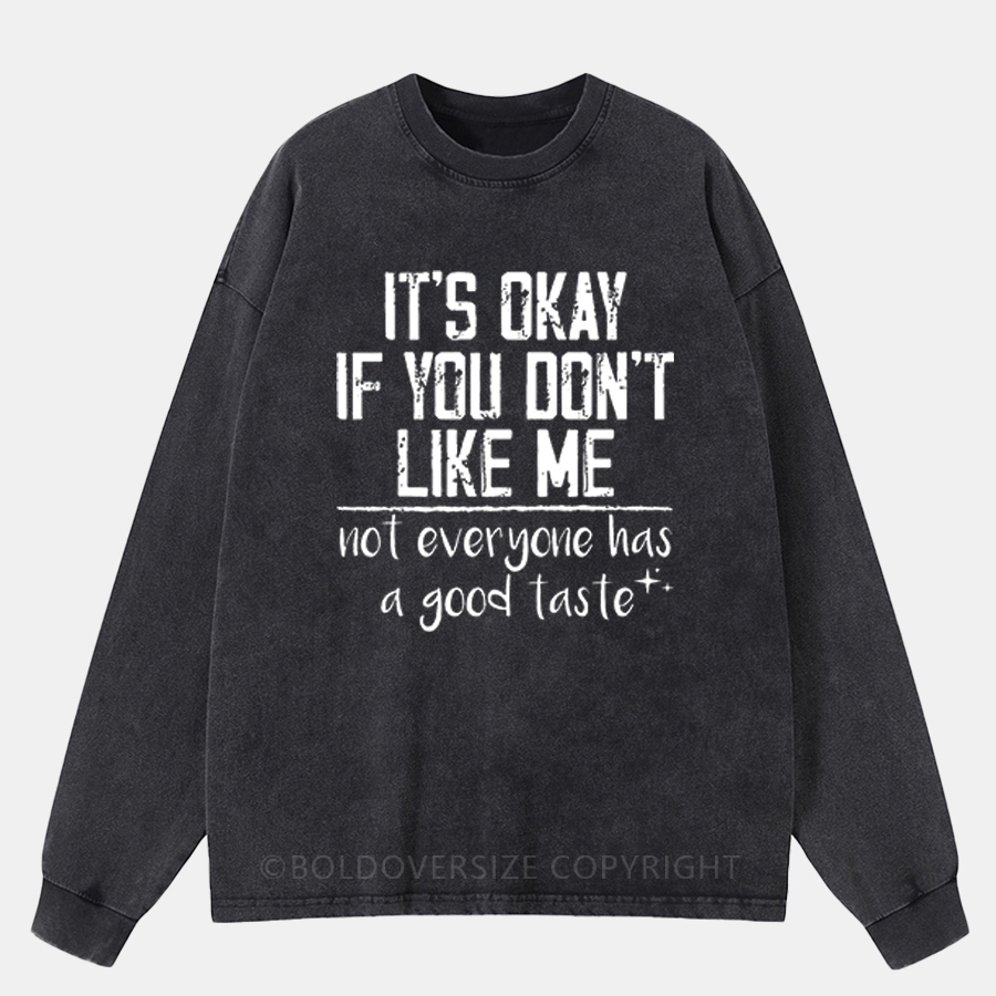 Vintage It'S Okay If You Don'T Like Me Not Everyone Has A Good Taste T-Shirt Washed Long Sleeve Shirt