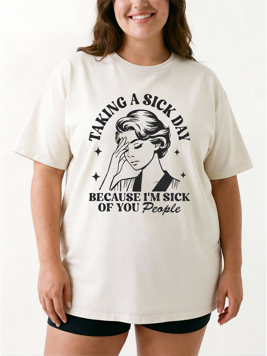 Vintage Taking A Sick Day Because I'M Sick Of You People Oversize Graphic Tee