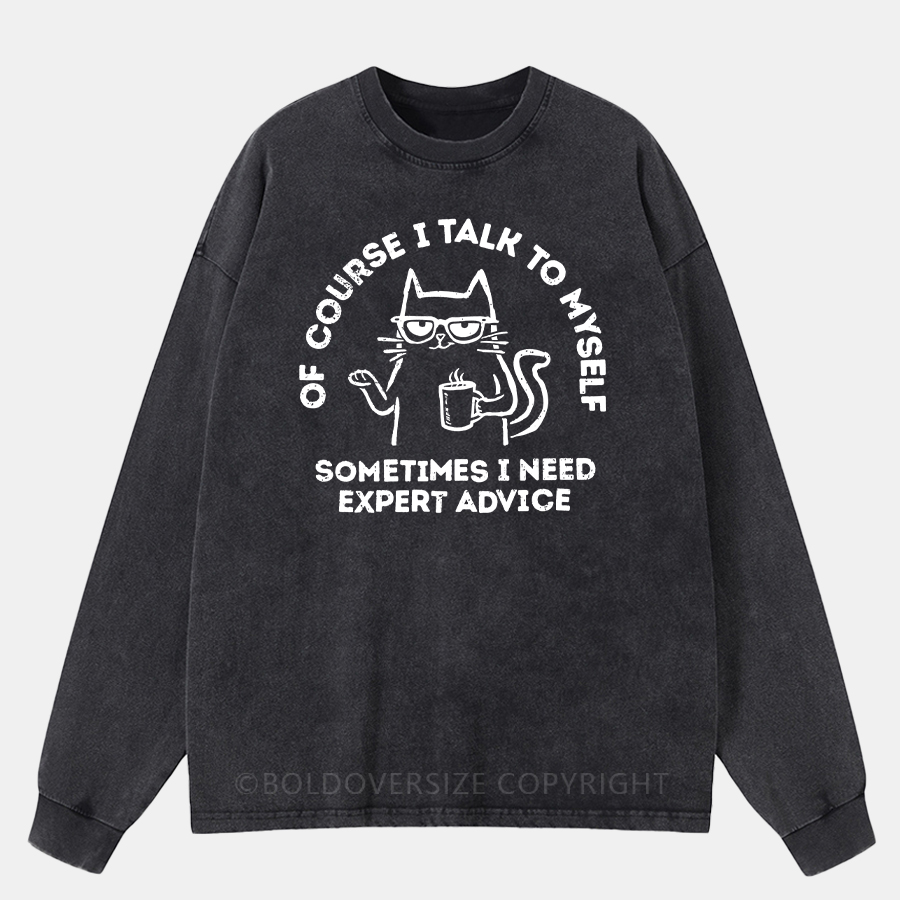 Vintage Of Course I Talk To Myself — Sometimes I Need Expert Advice. Washed Long Sleeve Shirt