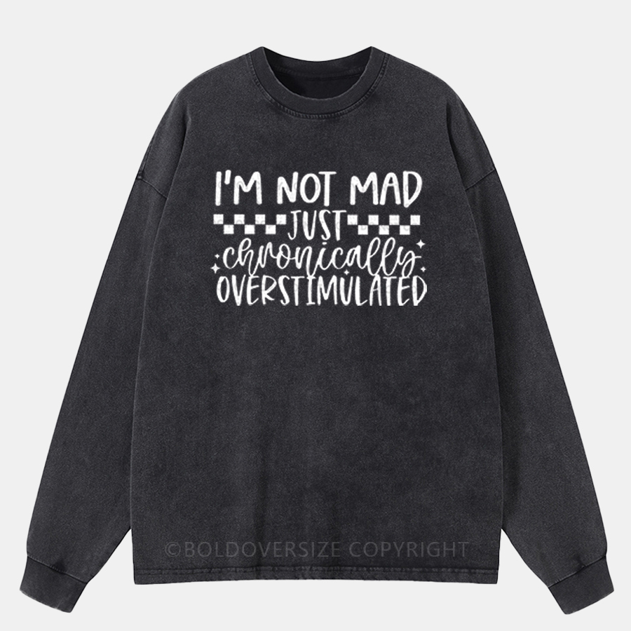 Vintage I’M Not Mad Just Chronically Overstimulated Washed Long Sleeve Shirt