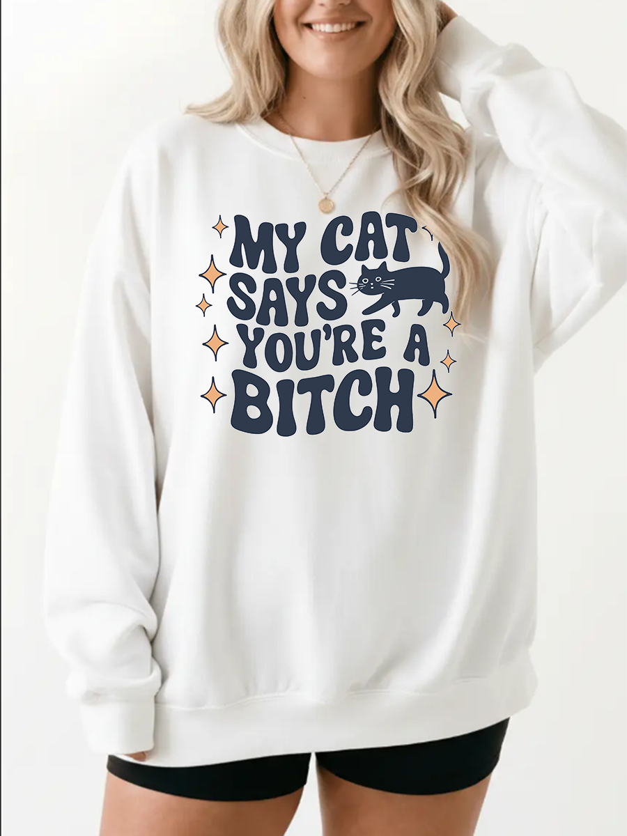 Vintage My Cat Says You'Re A Bitch Graphic Sweatshirt