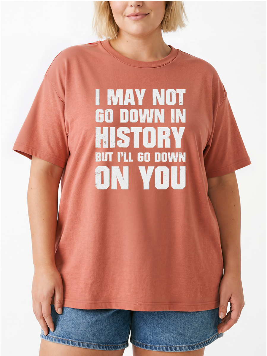 Vintage I May Not Go Down In History But I'Ll Go Down On You Oversize Graphic Tee