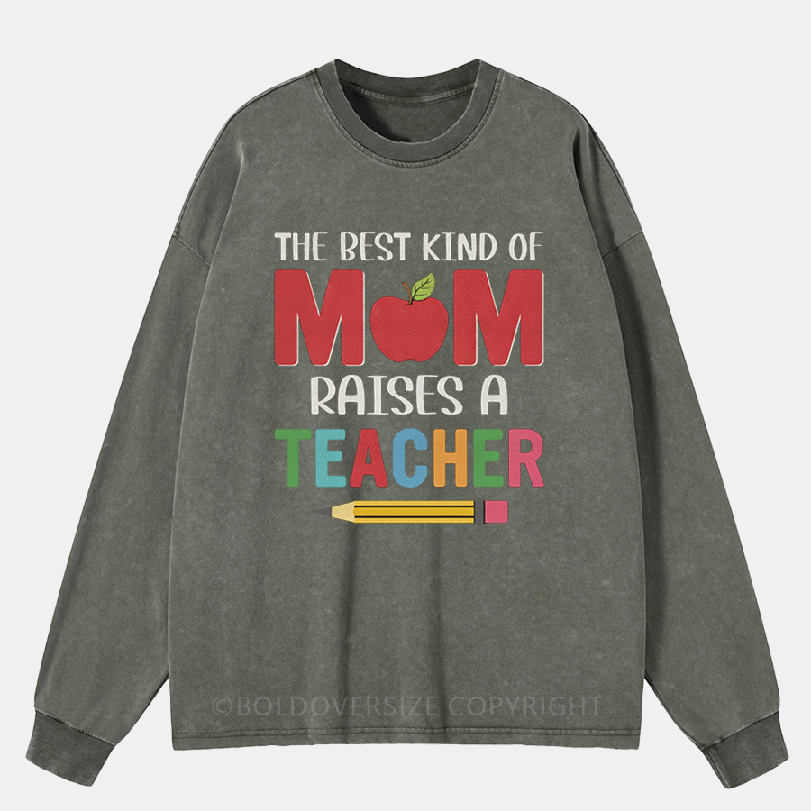 Vintage The Best Kind Of Mom Raises A Teacher Funny Mom Washed Long Sleeve Shirt