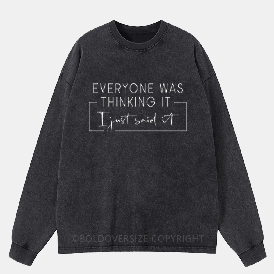 Vintage Everyone Was Thinking It I Just Said It Washed Long Sleeve Shirt